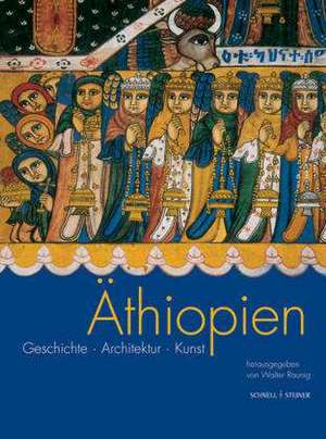 Das Christliche Athiopien: Geschichte, Architektur, Kunst de Walter Raunig