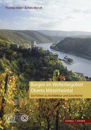 Burgen Im Welterbegebiet Oberes Mittelrheintal: Ein Fuhrer Zu Architektur Und Geschichte de Thomas Biller