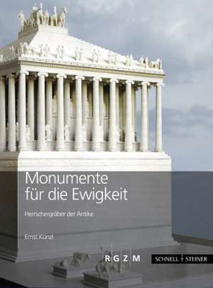 Monumente Fur Die Ewigkeit: Herrschergraber Der Antike de Ernst Künzl