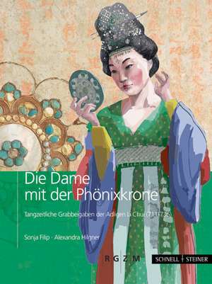 Die Dame Mit Der Phonixkrone: Tangzeitliche Grabbeigaben Der Adeligen Li Chui (711-736) de Sonja Filip