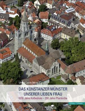 Das Konstanzer Munster Unserer Lieben Frau: 1000 Jahre Kathedrale - 200 Jahre Pfarrkirche de Ulrike Laule