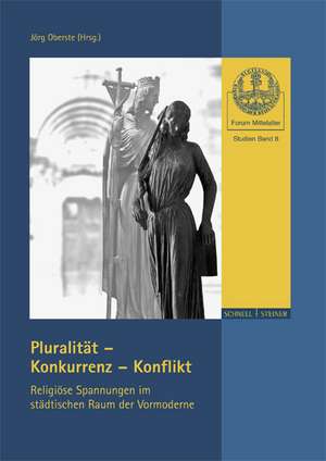 Pluralitat - Konkurrenz - Konflikt: Religiose Spannungen Im Stadtischen Raum Der Vormoderne de Susanne Ehrich