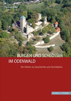 Burgen Und Schlosser Im Odenwald: Ein Fuhrer Zu Geschichte Und Architektur de Thomas Biller