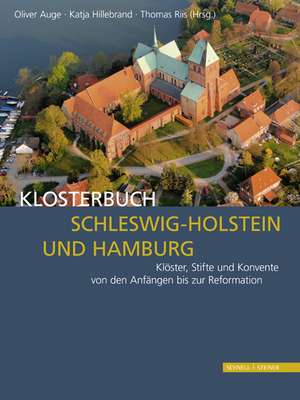 Klosterbuch Schleswig-Holstein Und Hamburg: Kloster, Stifte Und Konvente Von Den Anfangen Bis Zur Reformation de Katja Hillebrand