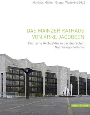 Das Mainzer Rathaus Von Arne Jacobsen: Politische Architektur in Der Deutschen Nachkriegsmoderne de Matthias Müller