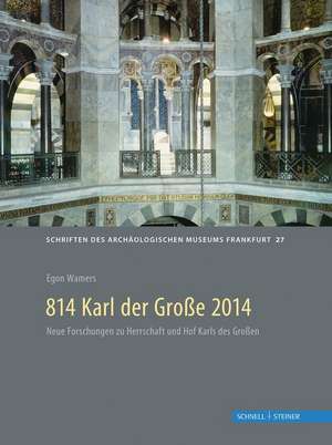 814 Karl Der Grosse 2014: Neue Forschungen Zu Herrschaft Und Hof Karls Des Grossen de Egon Wamers