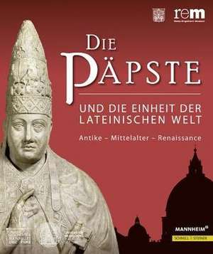 Die Papste Und Die Einheit Der Lateinischen Welt: Antike - Mittelalter - Renaissance