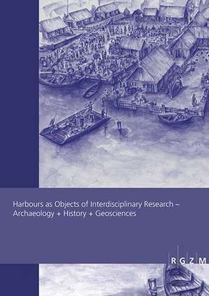 Harbours as Objects of Interdisciplinary Research de Falko Daim