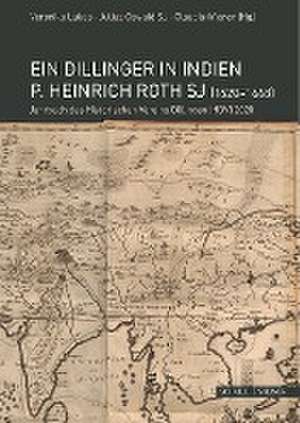 Ein Dillinger in Indien. P. Heinrich Roth SJ (1620-1668) de Veronika Lukas