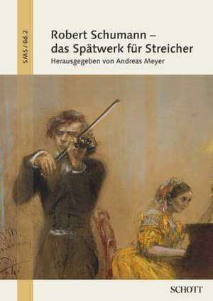 Robert Schumann - das Spätwerk für Streicher de Andreas Meyer