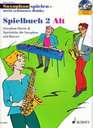 Saxophon spielen - Mein schönstes Hobby. Spielbuch 2 Alt. Mit Audio-CDs de Dirko Juchem