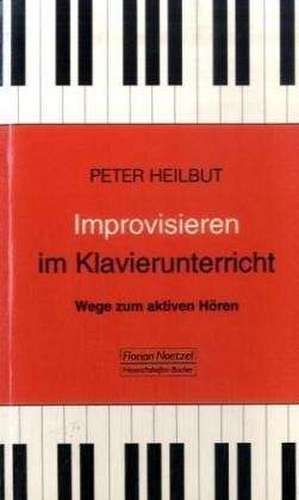 Improvisieren im Klavierunterricht de Peter Heilbut