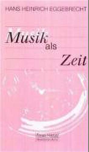 Musik als Zeit de Hans Heinrich Eggebrecht