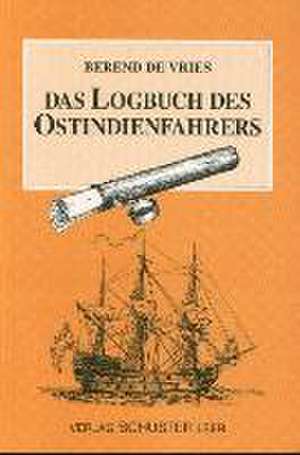 Das Logbuch des Ostindienfahrers de Berend de Vries