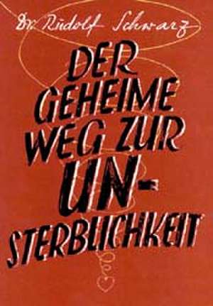 Der geheime Weg zur Unsterblichkeit de Rudolf Schwarz