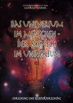 Das Universum im Menschen - der Mensch im Universum de George Weber