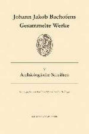 Gesammelte Werke / Archäologische Schriften de Johann J Bachofen