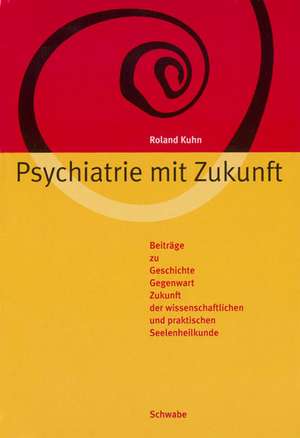 Psychiatrie mit Zukunft de Roland Kuhn