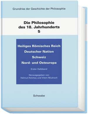 Grundriss der Geschichte der Philosophie / Heiliges Römisches Reich Deutscher Nation. Schweiz. Nord- und Osteuropa de Helmut Holzhey