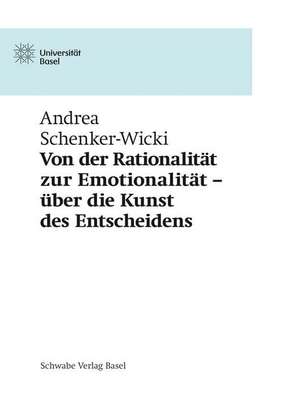 Von der Rationalität zur Emotionalität - über die Kunst des Entscheidens de Andrea Schenker-Wicki