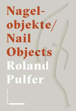 Nagelobjekte | Nail Objects de Roland Pulfer