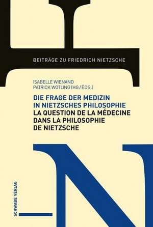 Die Frage der Medizin in Nietzsches Philosophie / La Question de la médecine dans la philosophie de Nietzsche de Isabelle Wienand