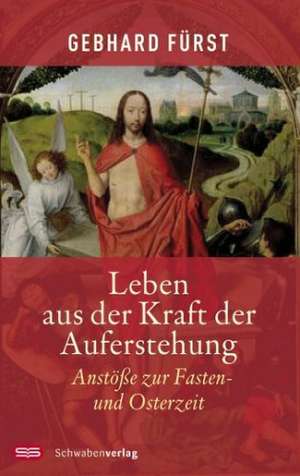 Leben aus der Kraft der Auferstehung de Gebhard Fürst