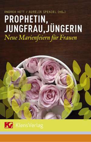 Prophetin, Jungfrau, Jüngerin de Andrea Kett