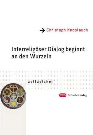 Interreligiöser Dialog beginnt an den Wurzeln de Christoph Knoblauch