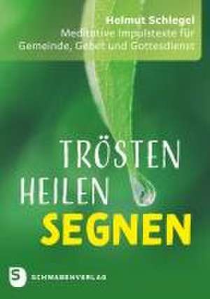 Trösten - heilen - segnen de Helmut Schlegel