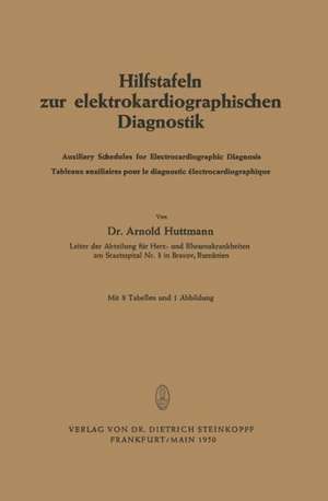 Hilfstafeln zur elektrokardiographischen Diagnostik: Auxiliary Schedules for Electrocardiographic Diagnosis Tableaux auxiliaires pour le diagnostic électrocardiographique de Arnold Huttmann