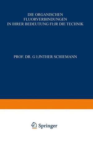 Die Organischen Fluorverbindungen in ihrer Bedeutung für die Technik de Günther Schiemann