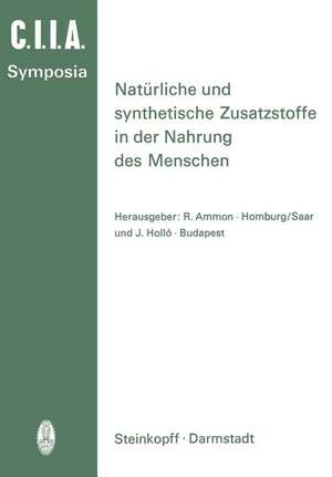 Natürliche und Synthetische Zusatzstoffe in der Nahrung des Menschen: 14. Internationales Symposion 1972 in Saarbrücken de R. Ammon