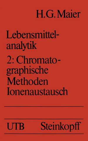 Lebensmittelanalytik: Band 2: Chromatographische Methoden einschließlich Ionenaustausch de H. G. Maier