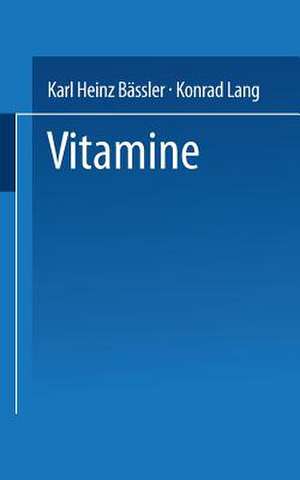 Vitamine: Eine Einführung für Studierende der Medizin, Biologie, Chemie, Pharmazie und Ernährungswissenschaft de Karl Heinz Bässler Konrad Lang