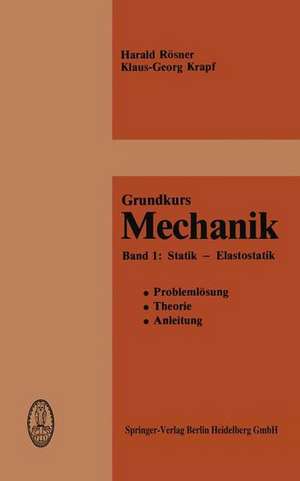 Grundkurs Mechanik: Problemlösung, Theorie, Anleitung Band 1: Statik — Elastostatik de H. Rösner