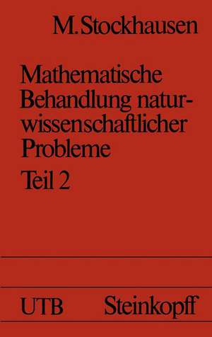 Mathematische Behandlung naturwissenschaftlicher Probleme: Teil 2 Differential- und Integralrechnung Eine Einführung für Chemiker und andere Naturwissenschaftler de M. Stockhausen