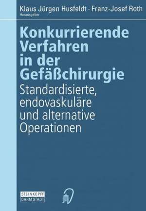 Konkurrierende Verfahren in der Gefäßchirurgie: Standardisierte, endovaskuläre und alternative Operationen de Klaus J. Husfeldt