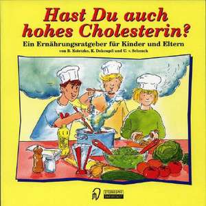 Hast Du auch hohes Cholesterin?: Ein Ernährungsratgeber für Kinder und Eltern de Berthold Koletzko