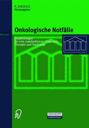 Onkologische Notfälle: Empfehlungen für eine standardisierte Diagnostik, Therapie und Nachsorge de Peter Drings