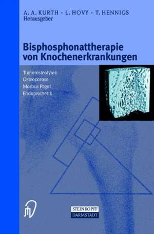 Bisphosphonattherapie von Knochenerkrankungen: Tumorosteolysen Osteoporose M. Paget Endoprothetik de A.A. Kurth