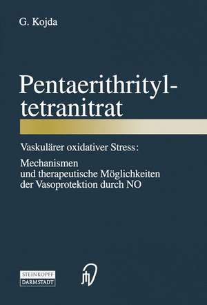 Pentaerithrityltetranitrat: Vaskulärer oxidativer Stress: Mechanismen und therapeutische Möglichkeiten der Vasoprotektion durch NO de G. Kojda