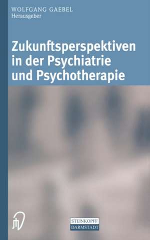 Zukunftsperspektiven in Psychiatrie Und Psychotherapie