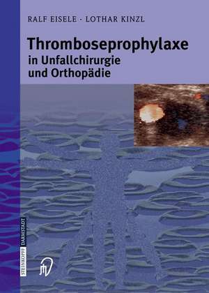 Thromboseprophylaxe in Unfallchirurgie und Orthopädie de Ralf Eisele