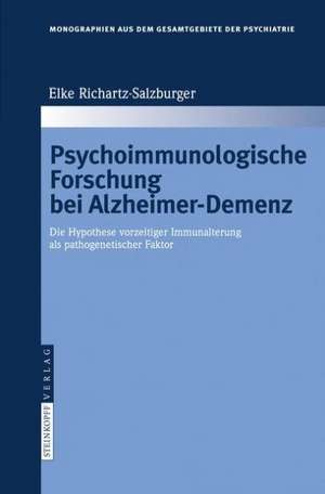 Psychoimmunologische Forschung bei Alzheimer-Demenz: Die Hypothese vorzeitiger Immunalterung als pathogenetischer Faktor de Elke Richartz-Salzburger