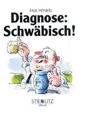 Diagnose: Schwäbisch de Falk Henkel