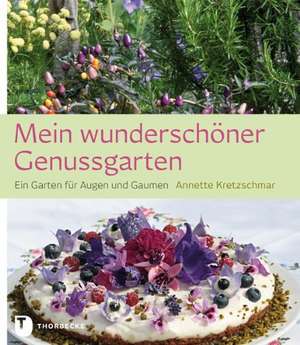 Mein wunderschöner Genussgarten de Annette Kretzschmar