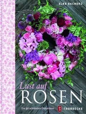 Lust auf Rosen de Elke Bachorz