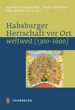 Habsburger Herrschaft VOR Ort - Weltweit: (1300 - 1600) de Simon Teuscher