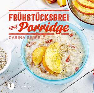 Frühstücksbrei & Porridge de Carina Seppelt